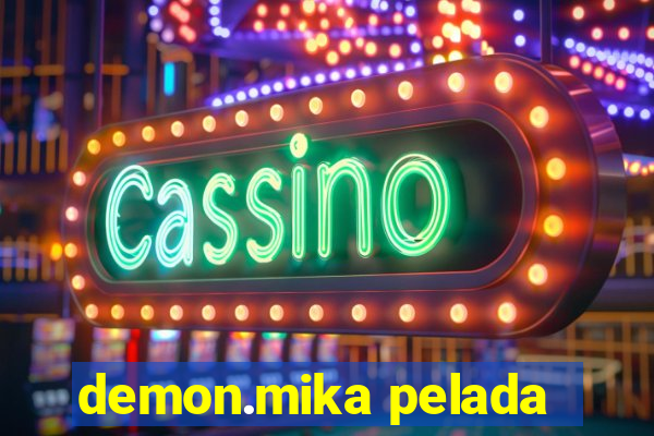 demon.mika pelada
